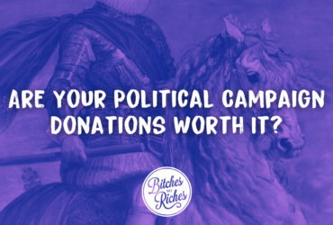 Are Your Political Campaign Donations Worth It? • Bitches Get Riches