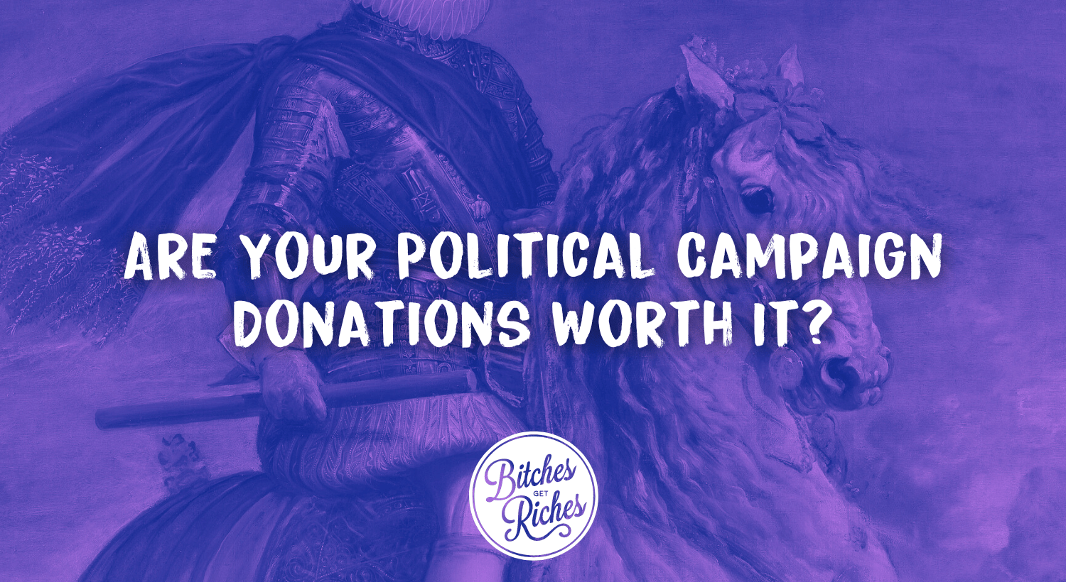 Are Your Political Campaign Donations Worth It? • Bitches Get Riches