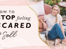How To Stop Feeling Scared To Sell