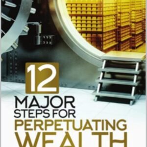 12 Major steps for perpetuating wealth: Building and passing wealth generationally