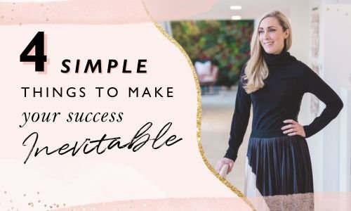 4 Simple Things To Make Your Success Inevitable -