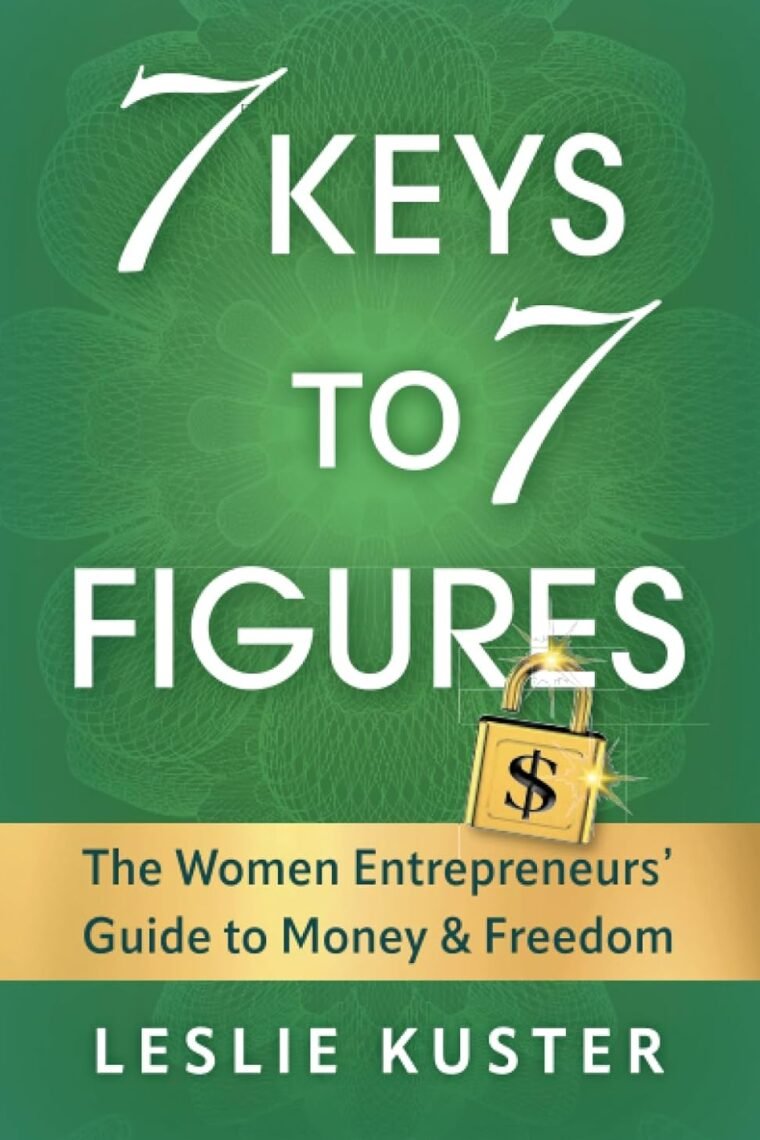 7 Keys to 7 Figures: The Women Entrepreneurs' Guide to Money and Freedom