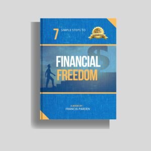 7 Simple Steps to Financial Freedom: A Beginner's Guide to Building Wealth and Achieving Financial Independence (Secrets to financial freedom)