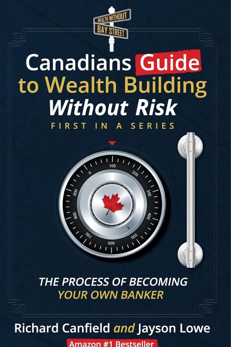 Canadian’s Guide to Wealth Building Without Risk: The Process of Becoming Your Own Banker
