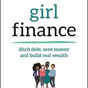 Clever Girl Finance: Ditch Debt, Save Money and Build Real Wealth