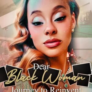 Dear Black Woman, Journey to Reinvent: A Comprehensive Guide for Black Women in Their 30s Build Wealth Purpose Unleashing Financial Empowerment (Financial Generation Edition)
