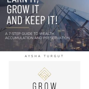 Earn It, Grow It, And Keep It!: A 7-Step Guide to Wealth Accumulation and Preservation