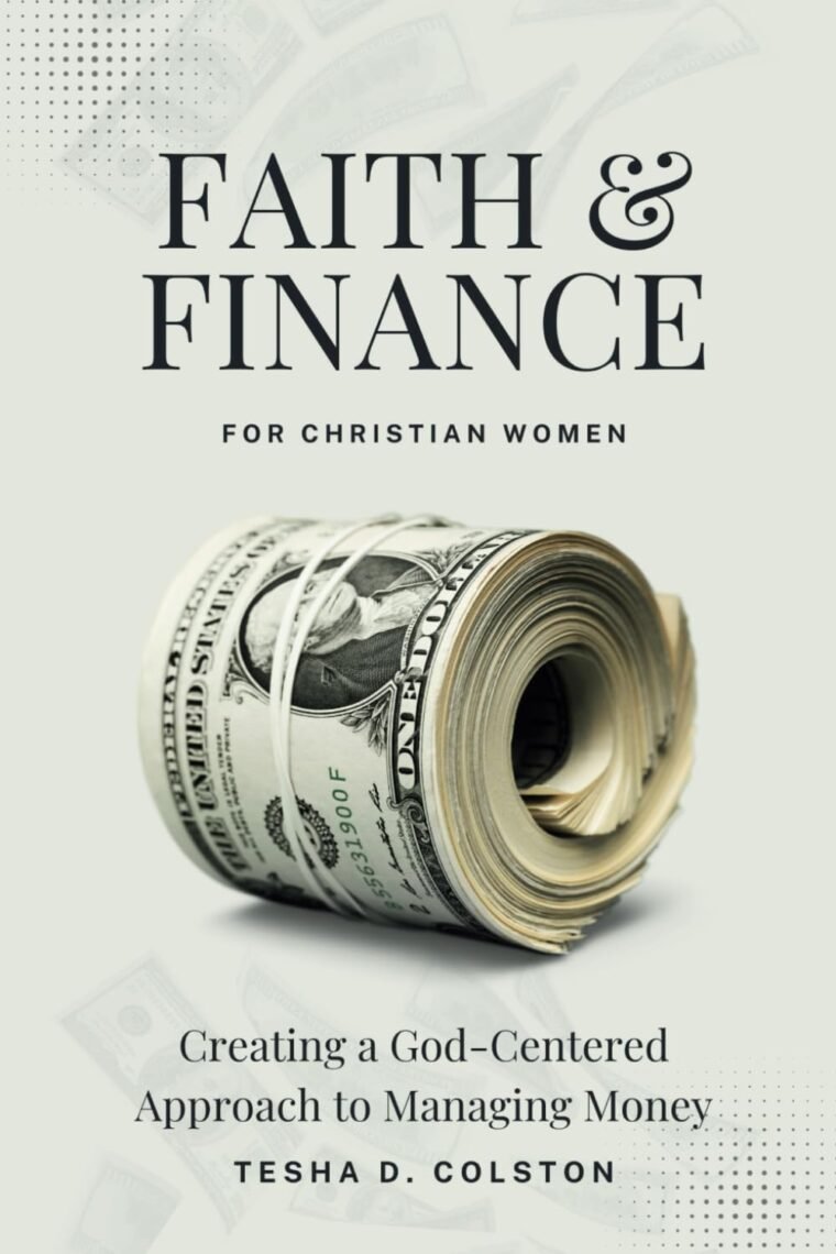 Faith & Finance For Christian Women: Creating a God-Centered Approach to Managing Money