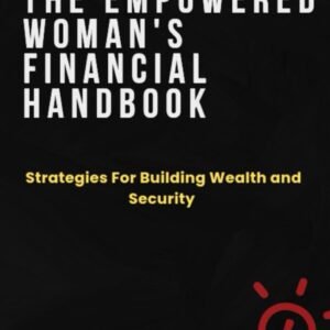 Financial Freedom For her: The Empowered Women's Financial Handbook: Strategies for Building Wealth and Security