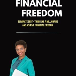 Financial Freedom for Black Women - A Guide to Eliminate Debt | Think Like a Millionaire and Achieve Financial Freedom : Realistic Winning Strategies for Saving | Investing and Growing Your Wealth