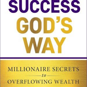 Financial Success God's Way: Millionaire Secrets to Overflowing Wealth (Keys to Christian Personal Growth)