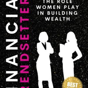 Financial Trendsetters: Revolutionizing the role women play in building wealth.