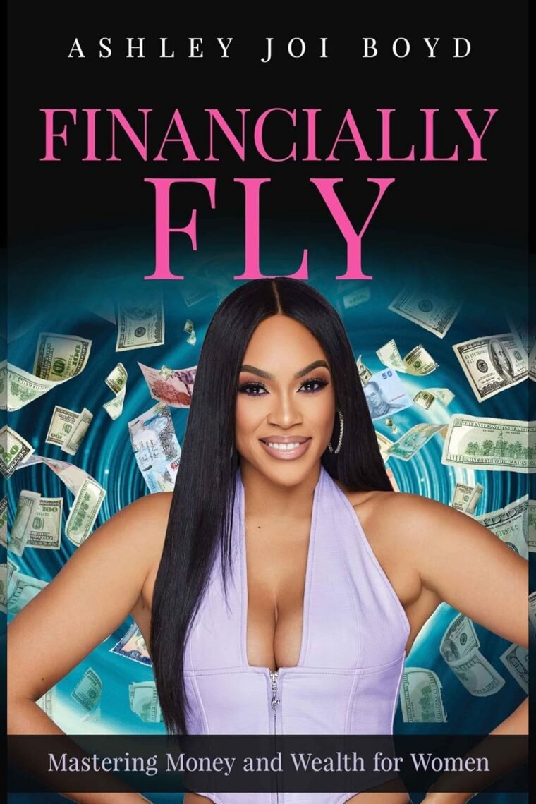 Financially Fly: Mastering Money and Wealth for Women