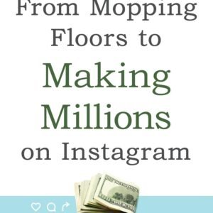 From Mopping Floors to Making Millions on Instagram: 5 Steps to Building an Online Brand