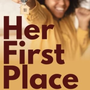 Her First Place: The Black Woman’s Guide to Building Generational Wealth as a First-Time Home Buyer