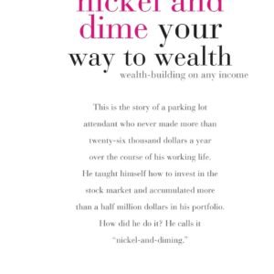Nickel and Dime Your Way To Wealth: Wealth Building On Any Income (Anniversary Edition)