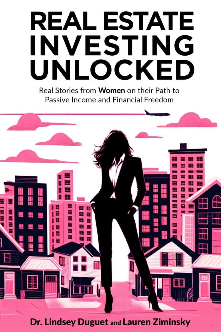 Real Estate Investing Unlocked: Real Stories from Women on their Path to Passive Income and Financial Freedom