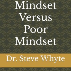 Rich Mindset Versus Poor Mindset: Understanding the differences between the rich and the poor.