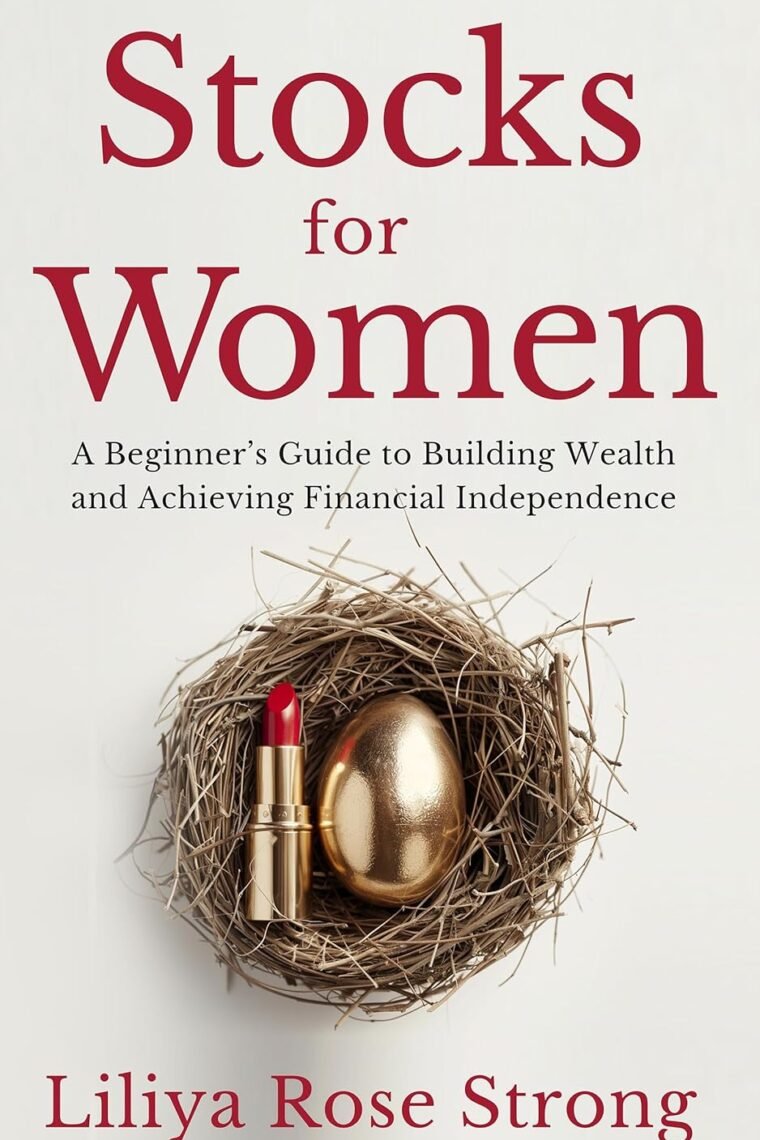 Stocks for Women: A Beginner’s Guide to Building Wealth and Achieving Financial Independence