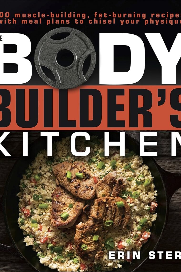 The Bodybuilder's Kitchen: 100 Muscle-Building, Fat Burning Recipes, with Meal Plans to Chisel Your