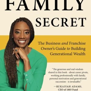 The Family Secret: The Business and Franchise Owner's Guide to Building Generational Wealth