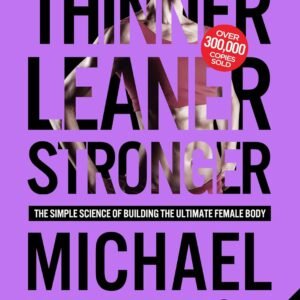 Thinner Leaner Stronger: The Simple Science of Building the Ultimate Female Body