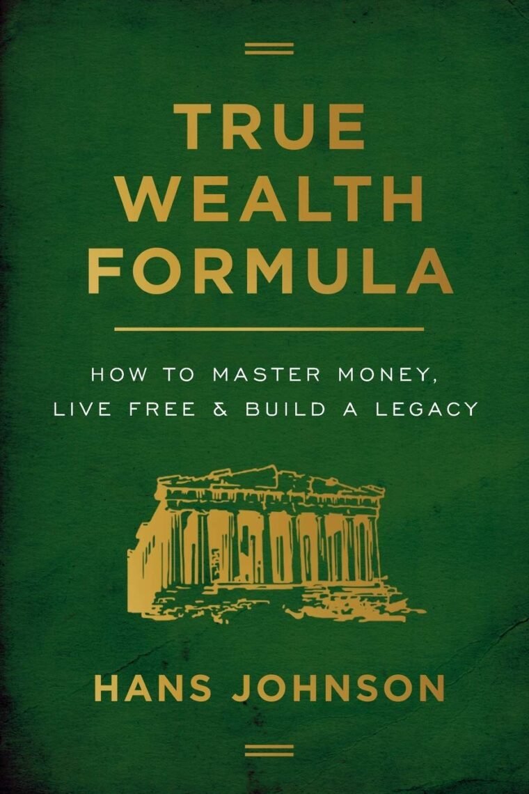 True Wealth Formula: How to Master Money, Live Free & Build a Legacy