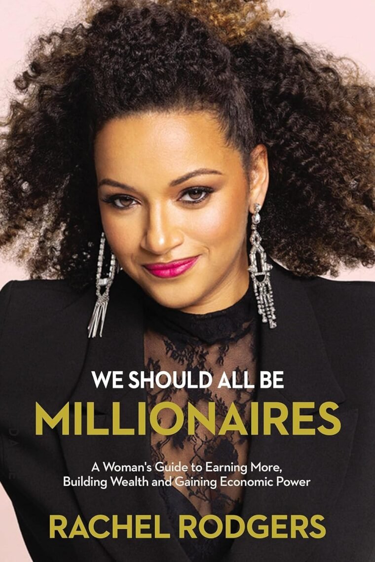 We Should All Be Millionaires: A Woman’s Guide to Earning More, Building Wealth, and Gaining Economic Power