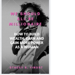 We should all be Millionaire: How to Build Wealth, Earn and Gain More Power as a Woman