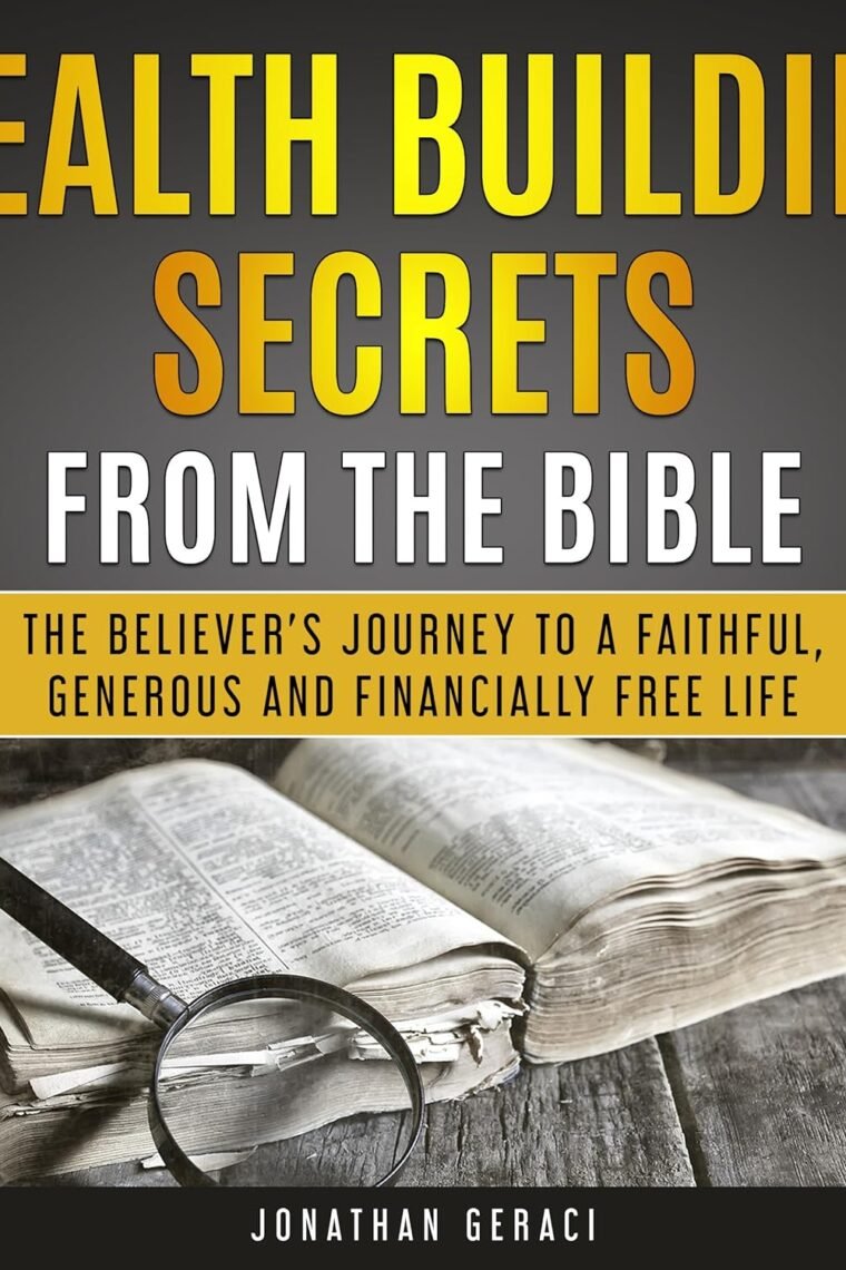 Wealth Building Secrets from the Bible: The Believer's Journey to a Faithful, Generous, and Financially Free Life