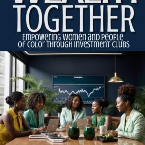 Wealth Together:: Empowering Women and People of Color through Investment Clubs