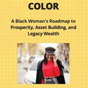 Wealth in Full Color: A Black Woman's Roadmap to Prosperity, Asset Building, and Legacy Wealth