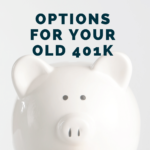 What To Do With Your 401K From Your Old Employer