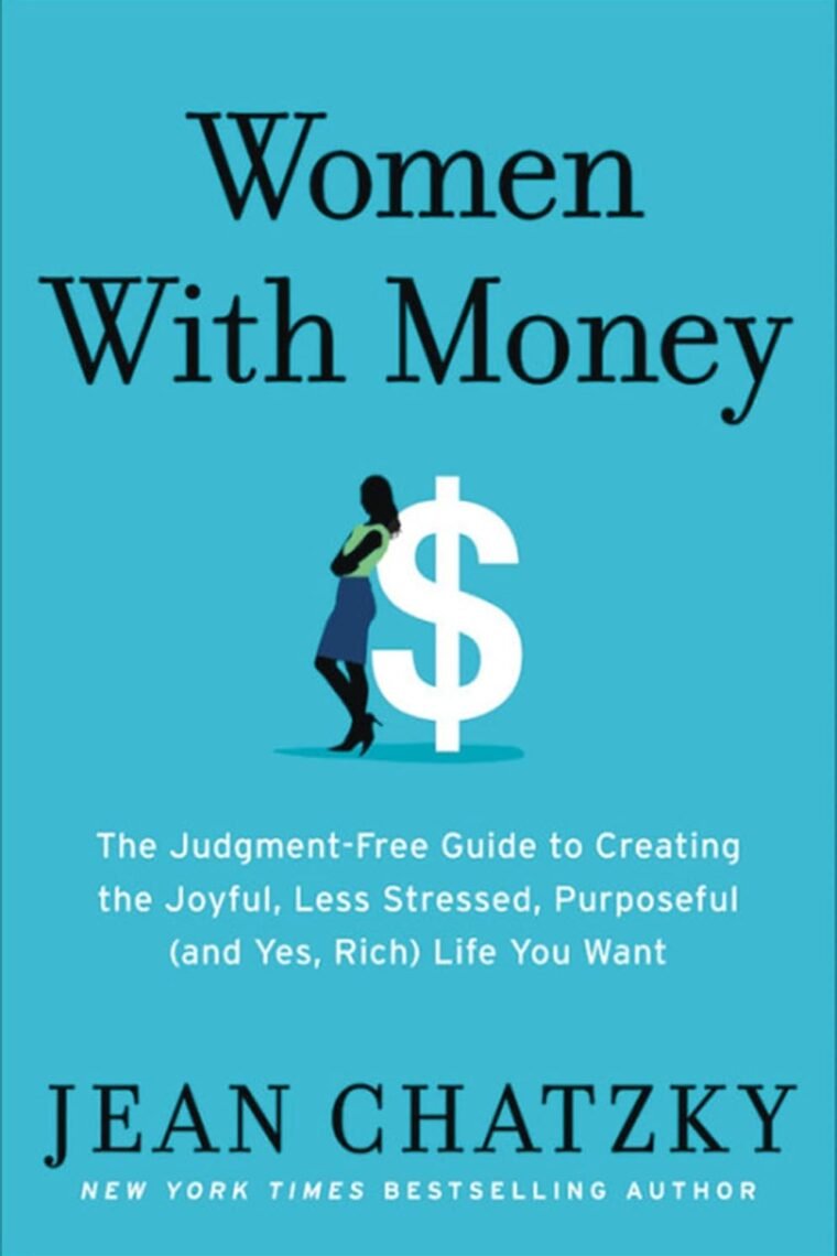 Women with Money: The Judgment-Free Guide to Creating the Joyful, Less Stressed, Purposeful (and, Yes, Rich) Life You Deserve