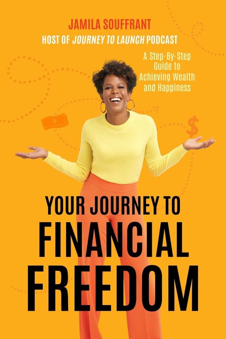 Your Journey to Financial Freedom: A Step-by-Step Guide to Achieving Wealth and Happiness