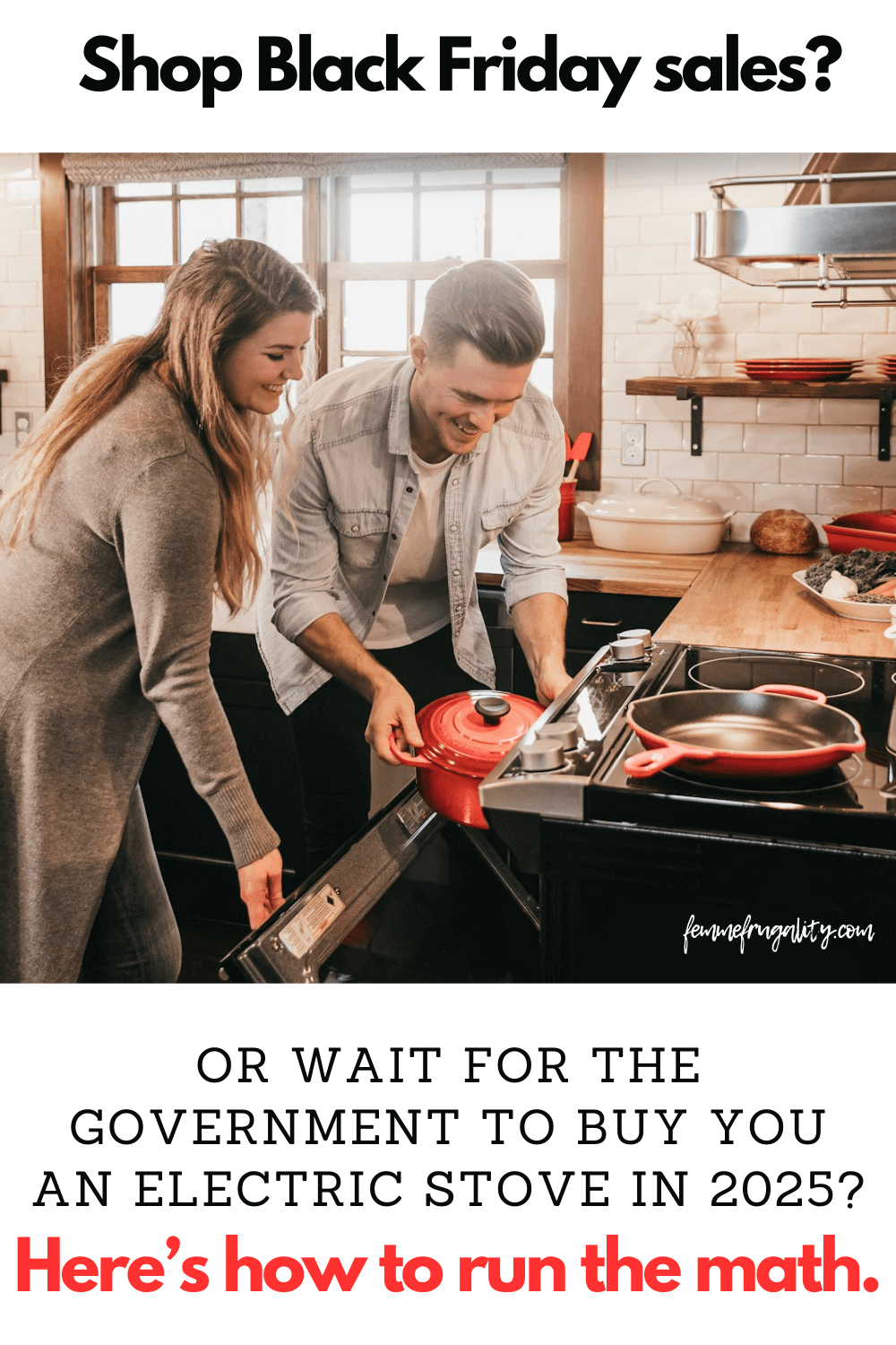 man and woman cooking in their kitchen with their electric oven. Text reads: "Shop Black Friday sales? Or wait for the government to buy you an electric stove in 2025? Here's how to run the math. femmefrugality.com"