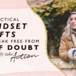 6 Practical Mindset Shifts to Break Free from Self-Doubt and Finally Take Action