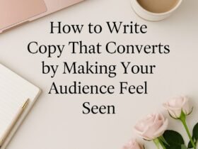 How to Write Copy That Converts by Making Your Audience Feel Seen