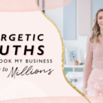 The 4 Energetic Truths That Took My Business from $0 to Millions