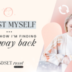 I Lost Myself… Here’s How I’m Finding My Way Back