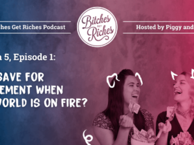 “Why Save for Retirement When the World Is on Fire?” • Bitches Get Riches