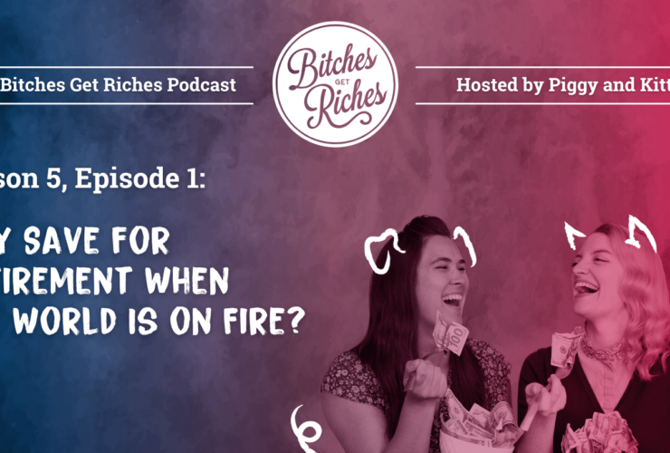 “Why Save for Retirement When the World Is on Fire?” • Bitches Get Riches